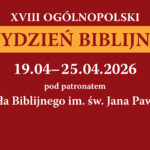 19-25 kwietnia: XVIII Ogólnopolski Tydzień Biblijny