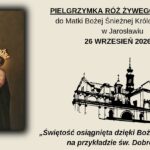 Pielgrzymka Róż Żywego Różańca do Matki Bożej Śnieżnej Królowej Rodzin w Jarosławiu