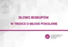 Słowa biskupów w trosce o młode pokolenie